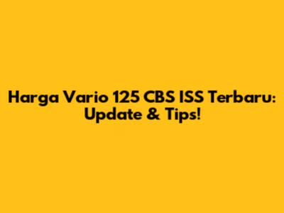 Harga Vario 125 CBS ISS Terbaru: Update & Tips!