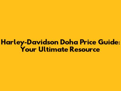 Harley-Davidson Doha Price Guide: Your Ultimate Resource