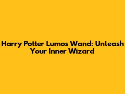 Harry Potter Lumos Wand: Unleash Your Inner Wizard
