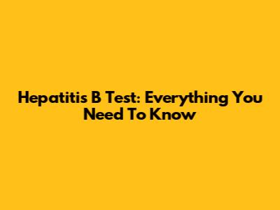 Hepatitis B Test: Everything You Need To Know