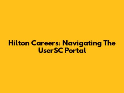 Hilton Careers: Navigating The UserSC Portal