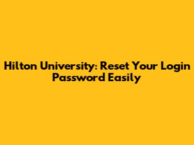 Hilton University: Reset Your Login Password Easily