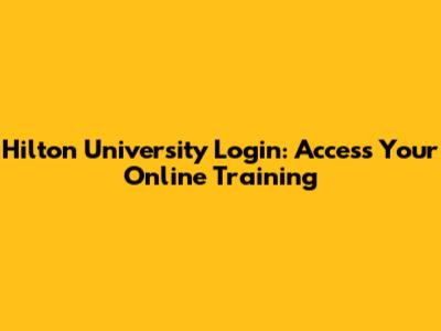 Hilton University Login: Access Your Online Training