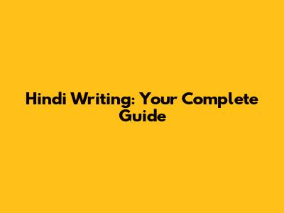 Hindi Writing: Your Complete Guide