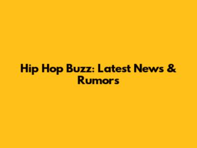 Hip Hop Buzz: Latest News & Rumors
