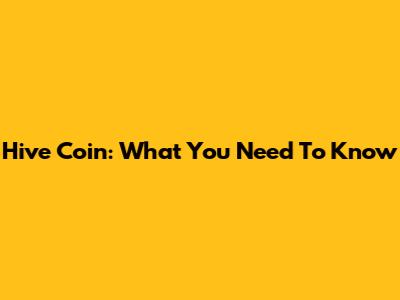 Hive Coin: What You Need To Know