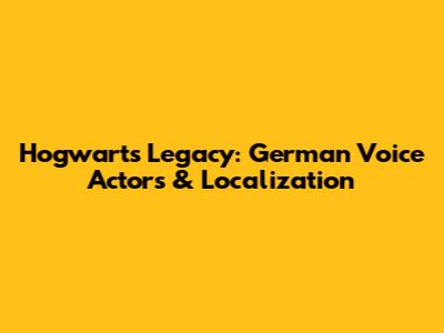 Hogwarts Legacy: German Voice Actors & Localization