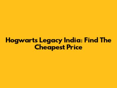 Hogwarts Legacy India: Find The Cheapest Price