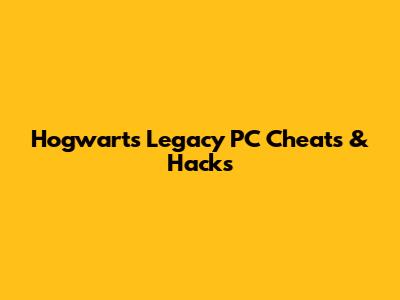 Hogwarts Legacy PC Cheats & Hacks