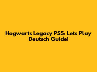 Hogwarts Legacy PS5: Let's Play Deutsch Guide!