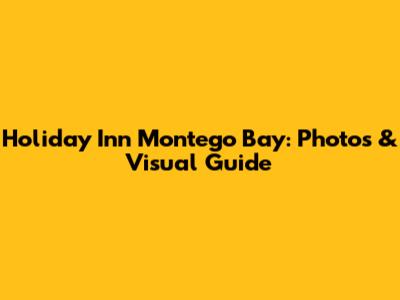 Holiday Inn Montego Bay: Photos & Visual Guide