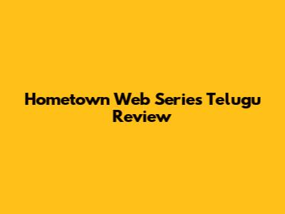 Hometown Web Series Telugu Review