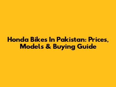 Honda Bikes In Pakistan: Prices, Models & Buying Guide