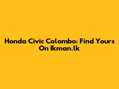 Honda Civic Colombo: Find Yours On Ikman.lk