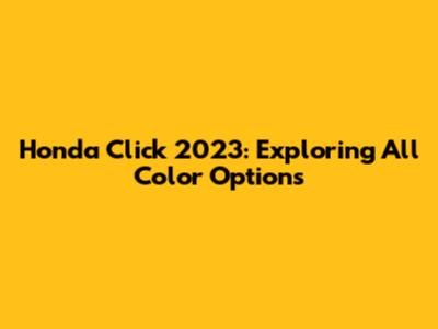 Honda Click 2023: Exploring All Color Options