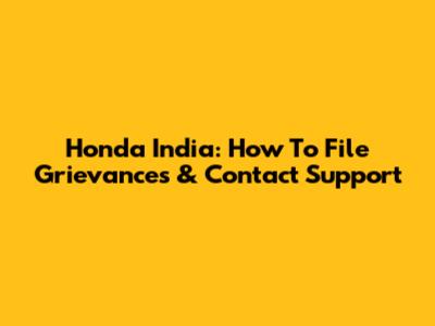 Honda India: How To File Grievances & Contact Support
