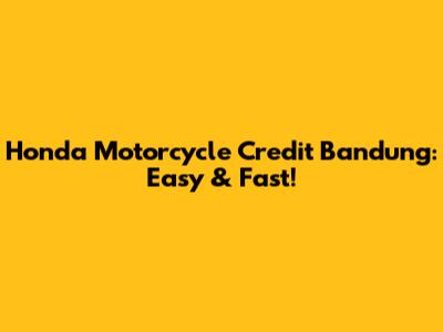 Honda Motorcycle Credit Bandung: Easy & Fast!