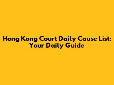Hong Kong Court Daily Cause List: Your Daily Guide