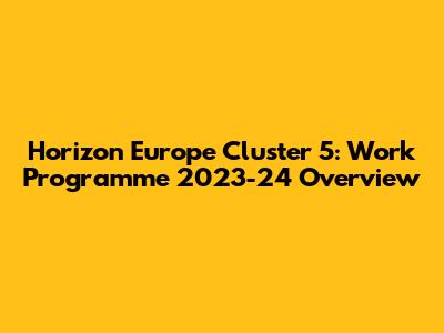 Horizon Europe Cluster 5: Work Programme 2023-24 Overview