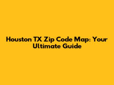 Houston TX Zip Code Map: Your Ultimate Guide