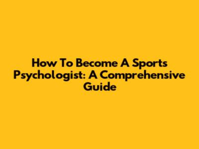 How To Become A Sports Psychologist: A Comprehensive Guide