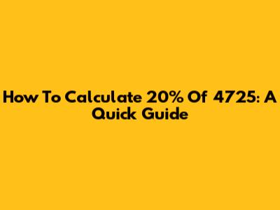 How To Calculate 20% Of 4725: A Quick Guide
