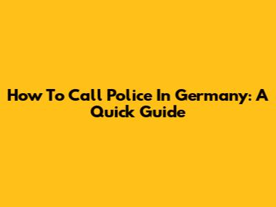 How To Call Police In Germany: A Quick Guide