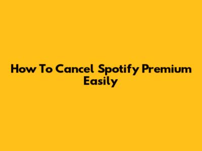 How To Cancel Spotify Premium Easily