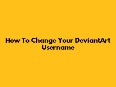 How To Change Your DeviantArt Username