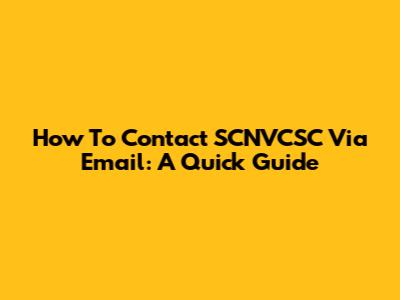How To Contact SCNVCSC Via Email: A Quick Guide
