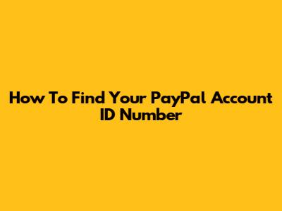 How To Find Your PayPal Account ID Number