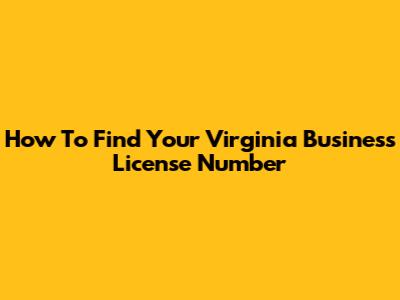 How To Find Your Virginia Business License Number