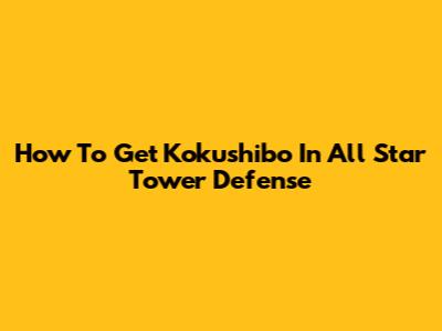 How To Get Kokushibo In All Star Tower Defense