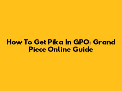 How To Get Pika In GPO: Grand Piece Online Guide