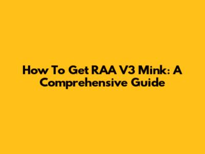 How To Get RAA V3 Mink: A Comprehensive Guide