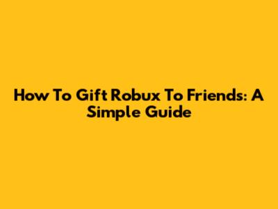 How To Gift Robux To Friends: A Simple Guide