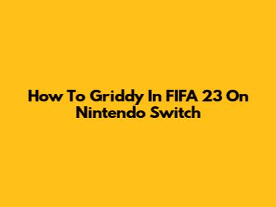 How To Griddy In FIFA 23 On Nintendo Switch