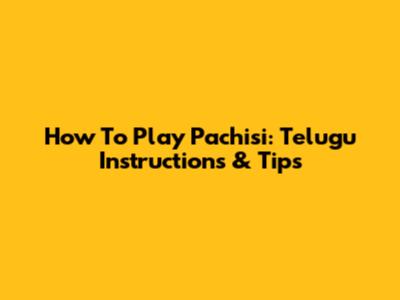 How To Play Pachisi: Telugu Instructions & Tips