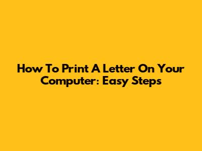 How To Print A Letter On Your Computer: Easy Steps