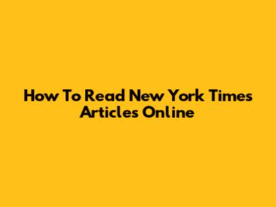 How To Read New York Times Articles Online
