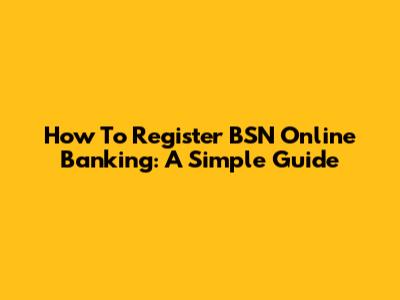 How To Register BSN Online Banking: A Simple Guide