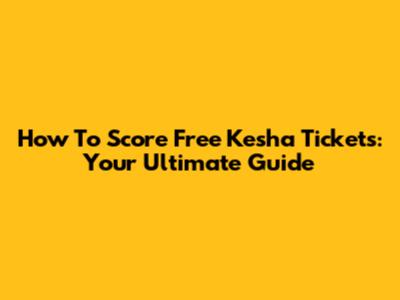 How To Score Free Kesha Tickets: Your Ultimate Guide