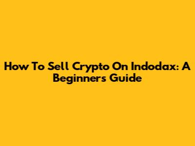 How To Sell Crypto On Indodax: A Beginner's Guide