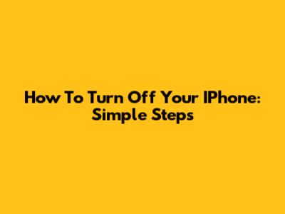 How To Turn Off Your IPhone: Simple Steps