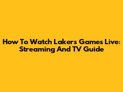 How To Watch Lakers Games Live: Streaming And TV Guide