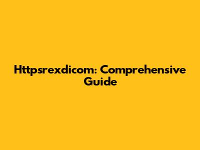 Httpsrexdicom: Comprehensive Guide