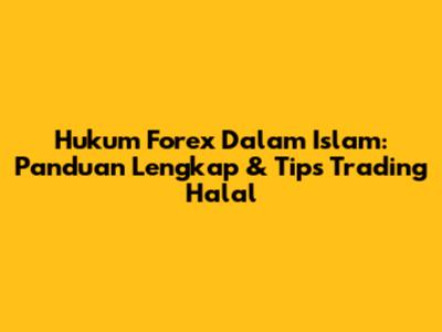 Hukum Forex Dalam Islam: Panduan Lengkap & Tips Trading Halal