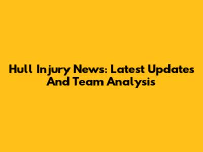Hull Injury News: Latest Updates And Team Analysis
