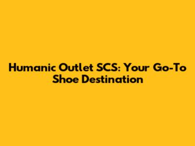 Humanic Outlet SCS: Your Go-To Shoe Destination