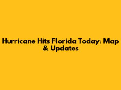 Hurricane Hits Florida Today: Map & Updates